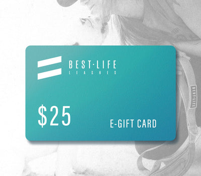 Best Life Leashes E-Gift Card - $25.00 Gift Cards Best Life Leashes | Functional Dog Leashes With A Mission $25.00 