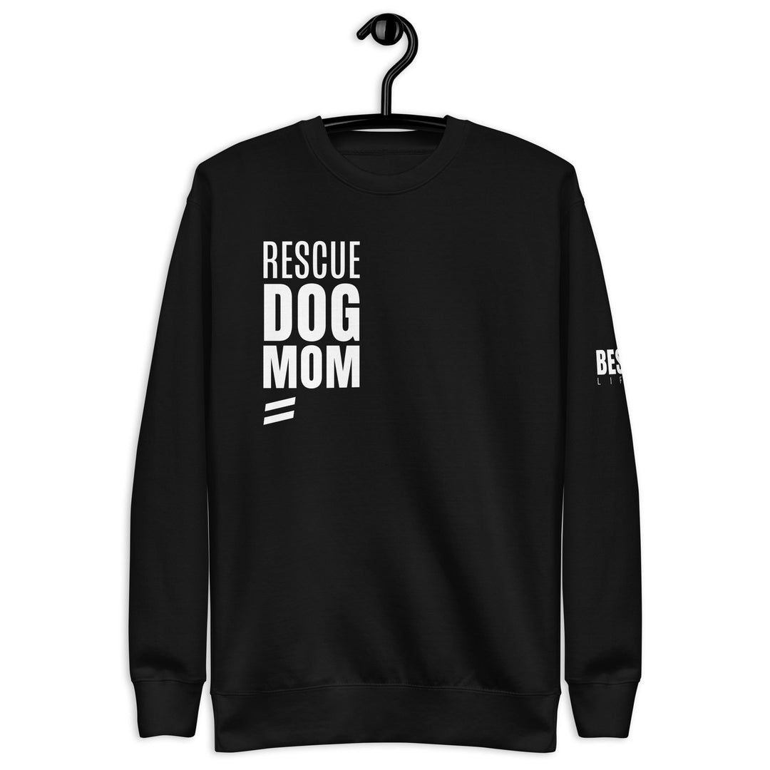 Rescue Dog Mom - Unisex Premium Sweatshirt Best Life Leashes | The Symbol For Rescue Dogs 